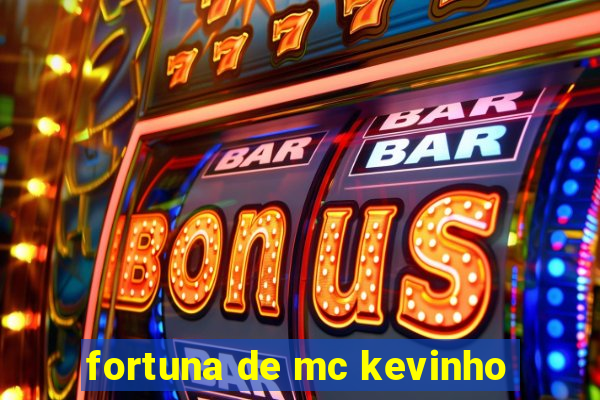 fortuna de mc kevinho